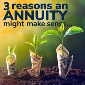 three reasons an annuity might make sense